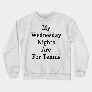 My Wednesday Nights Are For Tennis Crewneck Sweatshirt